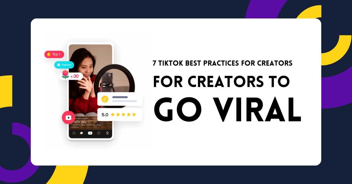 7 TikTok Best Practices for Creators to Go Viral